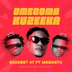Badest 47 - Umegoma Kuzeeka (feat. Mabantu)