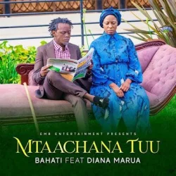 Bahati - Mtaachana Tu (feat. Diana Marua)