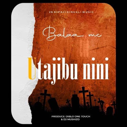 Balaa MC - Utajibu Nini