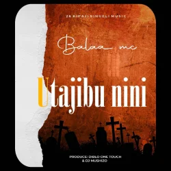 Balaa MC - Utajibu Nini