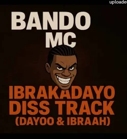 Bando Mc - Ibrakadayo Diss Track