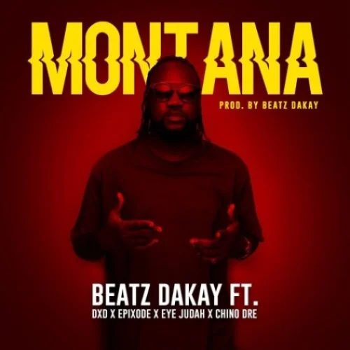 Beatz Dakay - Montana (feat. DXD, Chino, Epixode & Eye Judah)