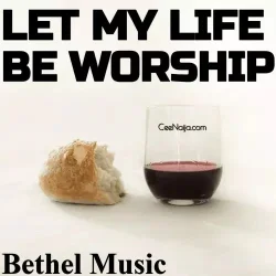 Bethel Music - Let My Life Be Worship