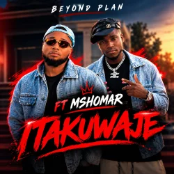 Beyond Plan - Itakuwaje (feat. Mshomar & Itakuwaje)