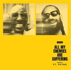 Bien - All My Enemies Are Suffering (Remix) (feat. Phyno)
