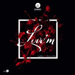 Big Ben - Love'm (feat. Sista Afia)