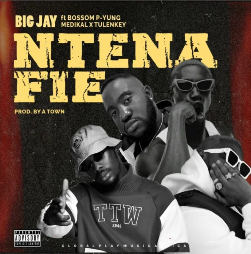 Big Jay - Yung, Medikal & Tulenkey (feat. Ntena Fie & Bosom P)