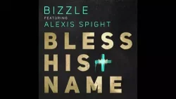 Bizzle - Bless His Name