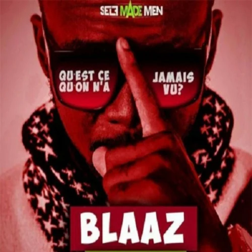 Blaaz - Qu'est-Ce Qu'on N'a Jamais Vu