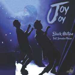 Black Motion - Joy Joy (feat. Brenden Praise)