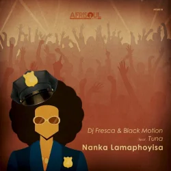 Black Motion & DJ Fresca - Nanka Lamaphoyisa (feat. Tuna)