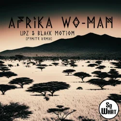 Black Motion & UPZ - Afrika Wo-Man (Fynite Remix) (feat. Theo Lawson)