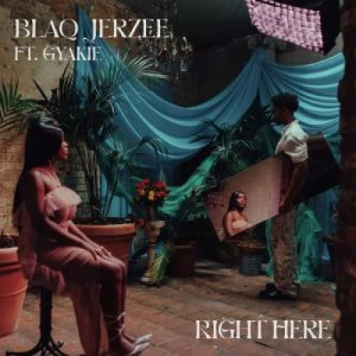 Blaq Jerzee - Right Here (feat. Gyakie)