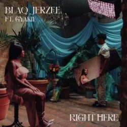Blaq Jerzee - Right Here (feat. Gyakie)