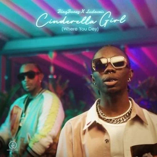Blaqbonez - Cinderella - Where You Dey