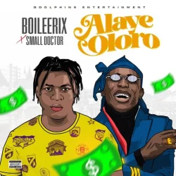 Boileerix - Alaye Oloro (feat. Small Doctor)