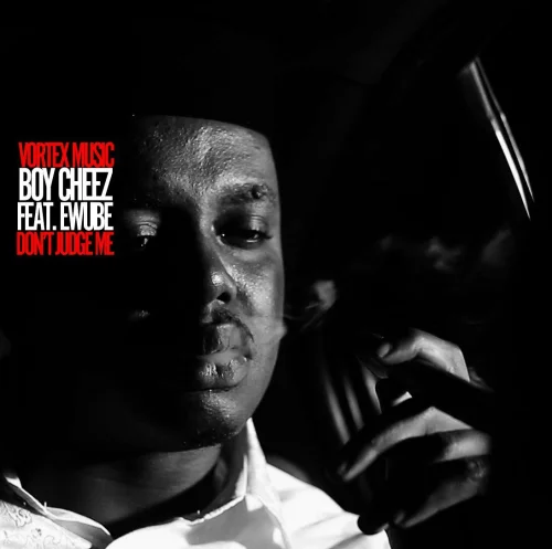 Boy Cheez. - Don't Judge Me (feat. Ewube)