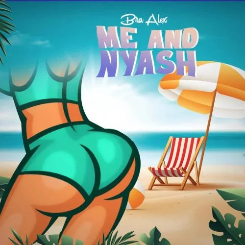 Bra Alex - Me And Nyash