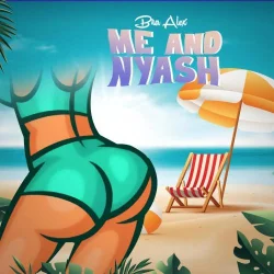 Bra Alex - Me And Nyash
