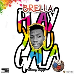 Brella - Play You Gala (Ebony Reply)