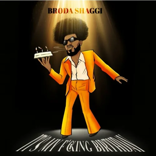 Broda Shaggi - It’s My Fucking Birthday