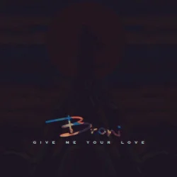 Broni - Give Me Your Love