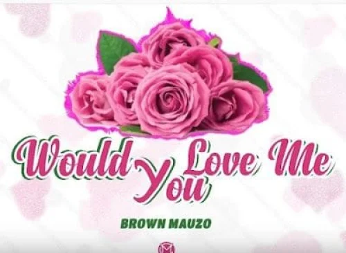 Brown Mauzo - Would You Love Me