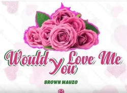 Brown Mauzo - Would You Love Me