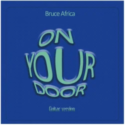 Bruce Africa - On Your Door (Guitar Version)