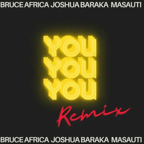Bruce Africa - You (E.A Remix) (feat. Joshua Baraka X Masauti)