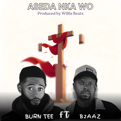 Burn Tee - Aseda Nka Wo (feat. B2aaz)