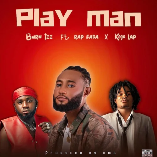 Burn Tee - Playman (feat. Rap Fada & Kojo Lap)