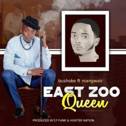 Bushoke - East Zoo Queen (feat. Ngwair)