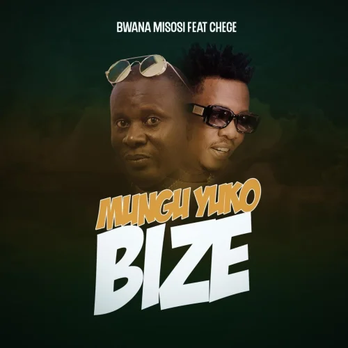 Bwana Misosi - Mungu Yuko Bize (feat. Chege)