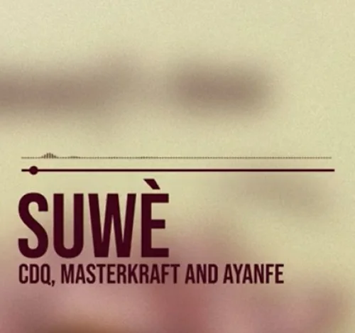 CDQ - Suwè (feat. Masterkraft & Ayanfe)
