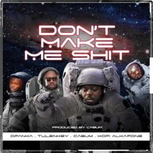 Cabum - Don't Make Me Shit (feat. Opanka, Tulenkey & Kofi Alkapone)