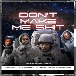 Cabum - Don't Make Me Shit (feat. Opanka, Tulenkey & Kofi Alkapone)