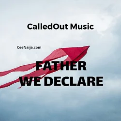 CalledOut Music - Father We Declare