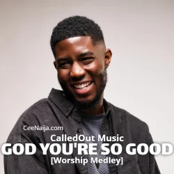 CalledOut Music - God You’re So Good [Worship Medley]