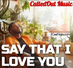 CalledOut Music - Say That I Love You