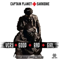 Captain Planet - Very Good Bad Girl (feat. Sarkodie)