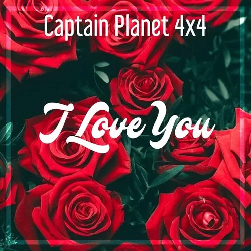 Captain Planet (4X4) - I Love You
