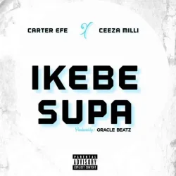 Carter Efe - Ikebe Super (feat. Ceeza Milli)