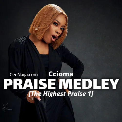 Ccioma - PRAISE MEDLEY (THE HIGHEST PRAISE 1)