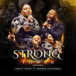 Ceccy Twum - Strong Tower (Anthem) (feat. Prospa Ochimana)