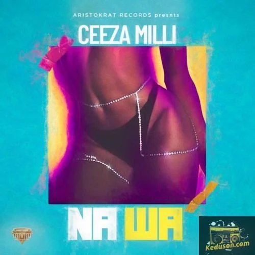 Ceeza Milli - Na Wa