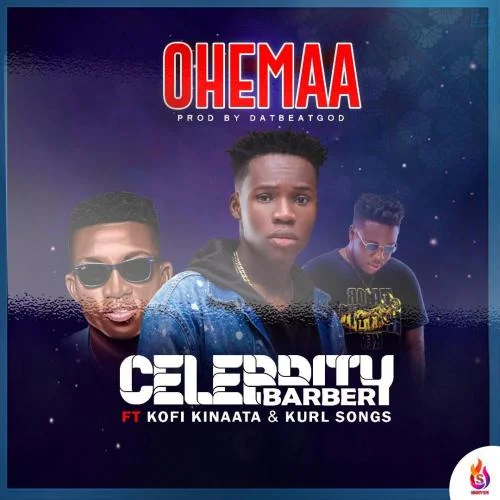 Celebrity Barber - Ohemaa (feat. Kofi Kinaata & Kurl Songx)