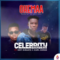 Celebrity Barber - Ohemaa (feat. Kofi Kinaata & Kurl Songx)