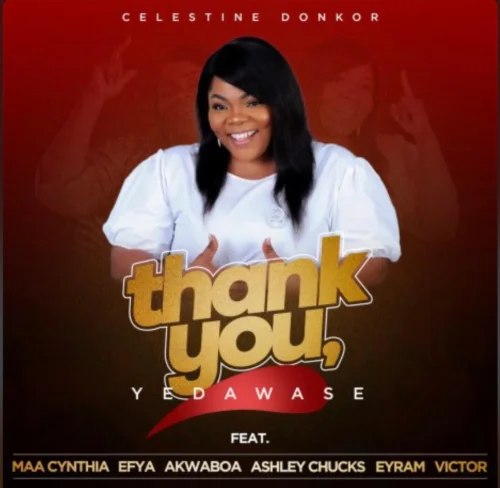 Celestine Donkor - Thank You (Yedawase) (feat. Efya, Akwaboah, Maa Cynthia, Ashley Chucks, Eyram & Victor)