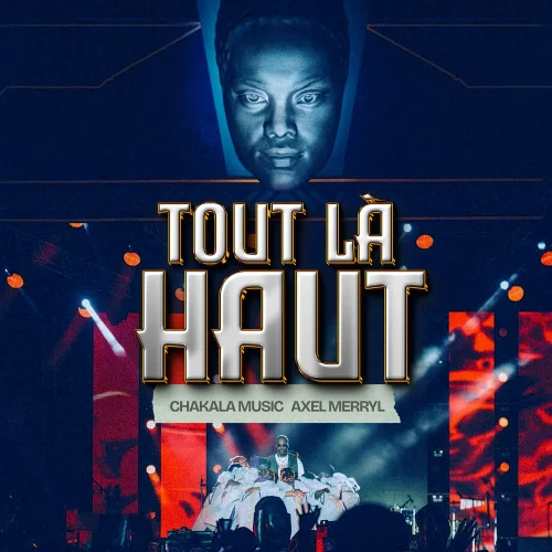 Chakala Musik - Tout Là Haut (II) (feat. Axel Merryl)